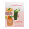 Super Tonics: 75 Adaptogen-Packed Recipes